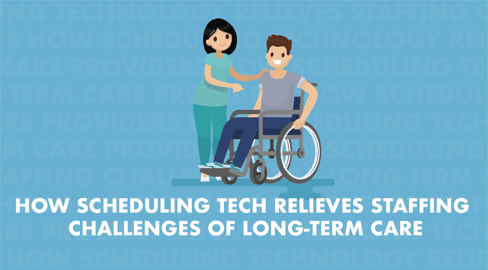 How Scheduling Technology Relieves Staffing Challenges of Long-Term Care
