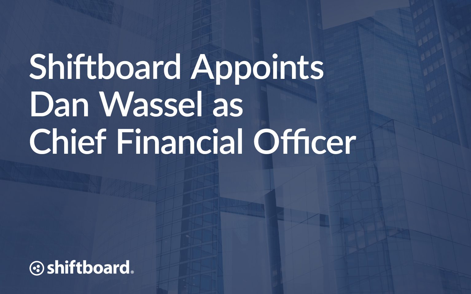 Shiftboard Appoints Dan Wassel as Chief Financial Officer