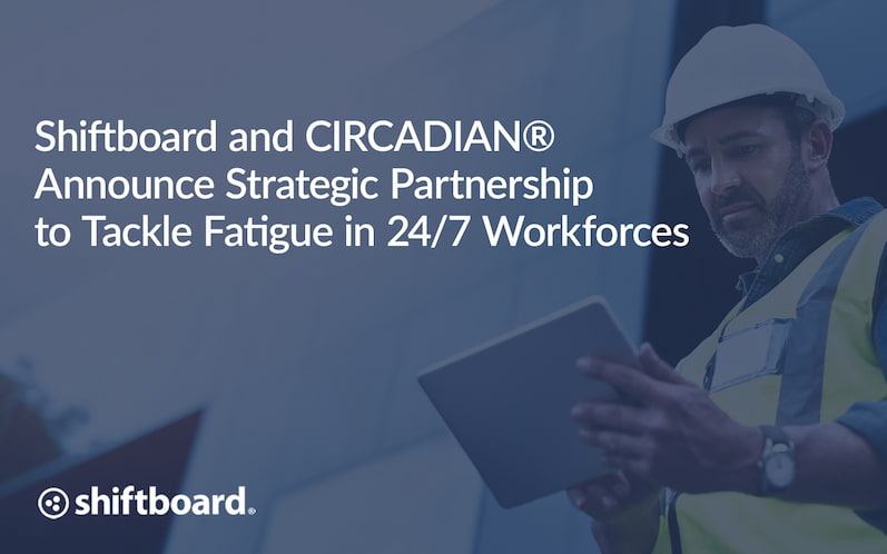 Shiftboard and CIRCADIAN® Announce Strategic Partnership to Tackle Fatigue in 24/7 Workforces