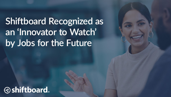 Shiftboard Recognized as an ‘Innovator to Watch’ by Jobs for the Future